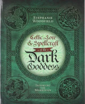 Celtic Lore & Spellcraft of the Dark Goddess: Invoking the Morrigan Paperback  Illustrated, October 8, 2011